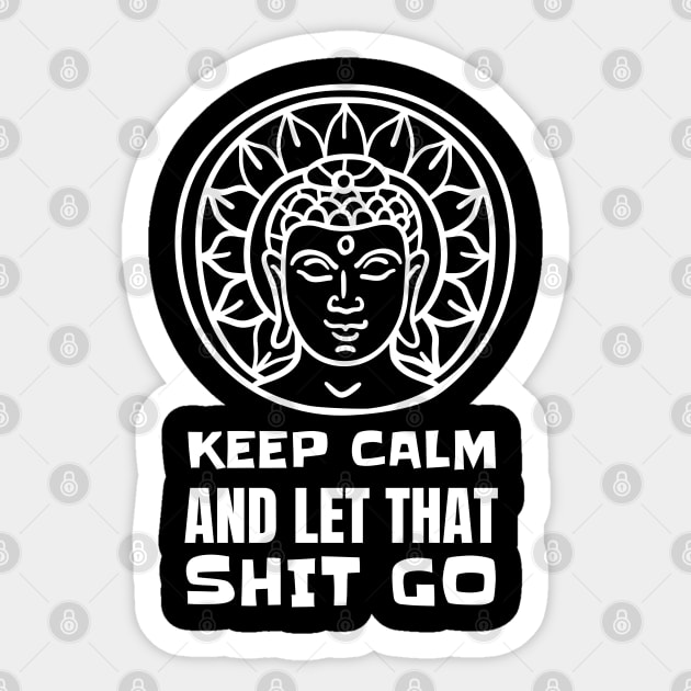 Keep Calm And Let That Shit Go - Yoga Meditation Sticker by T-Shirt Dealer